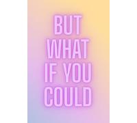 But What If You Could