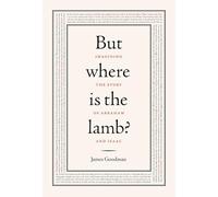 But Where Is the Lamb?: Imagining the Story of Abraham and Isaac