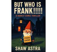 But Who Is Frank!!!: A Darkly Comic Thriller