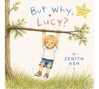 But Why, Lucy? (The Little Stories Collection by Zenith Ash)