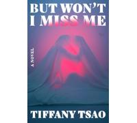 But Won't I Miss Me: A Novel