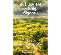 But you are in Italy, Signora: Prelude to an Italian Spring