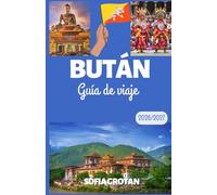 Bután Guía de viaje 2026/2027: La guía definitiva de viajes a Bután 2026/2027: Descubre aventuras en el Himalaya, monasterios ancestrales, joyas ... culturales y experiencias inolvidables.