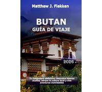 Bután Guía de viaje 2026: Tu compañero definitivo: descubre gemas ocultas, abraza la cultura local y experimenta aventuras inolvidables