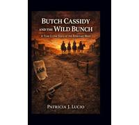 Butch Cassidy and the Wild Bunch: A True Crime Story of the American West