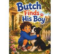 Butch Finds His Boy: A Heartwarming Children’s Story About Animal Adoption, Kindness, and Finding a Forever Home.