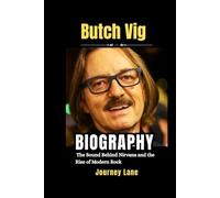 Butch Vig Biography: The Sound Behind Nirvana and the Rise of Modern Rock