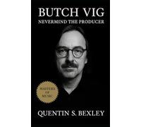 Butch Vig: Nevermind the Producer: The definitive biography of Butch Vig, architect of Nevermind and Garbage co-founder, tracing his studio craft, grunge legacy, and influence on modern rock