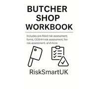 Butcher Shop Safety Workbook: Pre-Filled Risk Assessments, Fire & COSHH Forms for Small Businesses (Small Business Compliance UK)