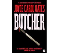 Butcher: The vivid new thriller from the multi-award winning Joyce Carol Oates - ‘A master storyteller’, The Times