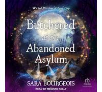 Butchered at the Abandoned Asylum (Wicked Witches of Bone Gap, 2)