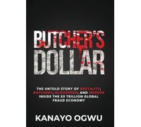 Butcher's Dollar: The Untold Story of Brutality, Butchery, Bloodshed, and Murder Inside the $5 Trillion Global Fraud Economy