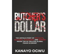Butcher's Dollar: The Untold Story of Brutality, Butchery, Bloodshed, and Murder Inside the $5 Trillion Global Fraud Economy