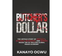 Butcher's Dollar: The Untold Story of Brutality, Butchery, Bloodshed, and Murder Inside the $5 Trillion Global Fraud Economy