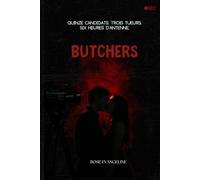 BUTCHERS: Quinze candidats. Trois tueurs. Six heures d’antenne.