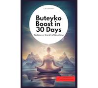 Buteyko Boost in 30 Days: Rediscover the Art of Breathing: by LM Johnson