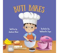 Buti Bakes: A Little Boy's First Baking Adventure [RECIPE INCLUDED]: A fun baking book for kids ages 3-7 | Encouraging creativity, confidence and family bonding