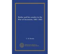 Butler and his cavalry in the War of Secession, 1861-1865