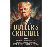 BUTLER'S CRUCIBLE: The Rally, The Struggle, and America's Political Reckoning