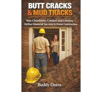 Butt Cracks & Mud Tracks: How Cleanliness, Conduct and Courtesy Define Financial Success in Home Construction