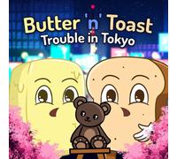 Butter n Toast: Trouble In Tokyo