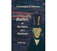 Butter, or the Dairy of a Madman: A Novel in Two Books: Book One