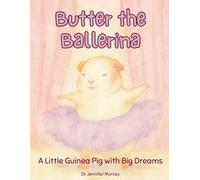 Butter the Ballerina: A Little Guinea Pig with Big Dreams