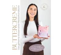 Buttercreme - Rezepte & Techniken: Backbuch für Torten, Cupcakes & Dekorationen mit Schritt-für-Schritt-Anleitungen und Profi-Tipps für perfekte ... & einfache Rezepte für Anfänger & Profis