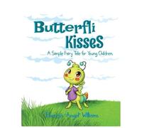 Butterfli Kisses: A Simple Fairy Tale for Young Kids: 1 (The Butterfli Collection)