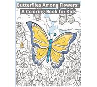 Butterflies Among Flowers: A Coloring Book for Kids: Discover the Magic of Colors and Nature