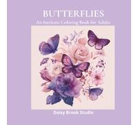 Butterflies: An Intricate Adult Coloring Book with Detailed Butterfly Portraits, Botanical Gardens and Nature Scenes for Stress Relief and Relaxation