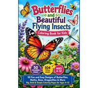 Butterflies and Beautiful Flying Insects Coloring Book for Kids: 50 Fun and Easy Designs of Butterflies, Moths, Bees, Dragonflies & More | Big, Bold & Simple Coloring Pages for Ages 4-12