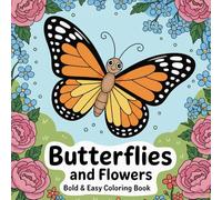Butterflies and Flowers: A Bold and Easy Coloring Book with Beautiful Butterfly and Floral Designs for All Ages
