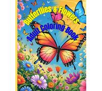 Butterflies and Flowers Adults Coloring Book: Wings and Blooms