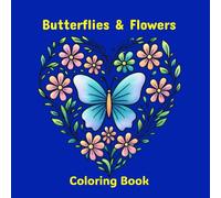 Butterflies and Flowers Coloring Book: 50 Beautiful Nature Inspired Designs to Relax, Unwind, and Spark Creativity