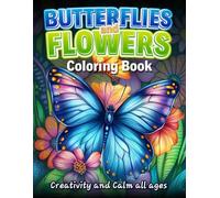Butterflies and Flowers Coloring Book: Creativity and Calm for All Ages | Relaxing Butterfly and Floral Illustrations for Stress Relief