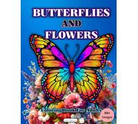 Butterflies and Flowers Coloring Book for Adults, 50+ Images: Large Print Designs to Inspire Calm, Relaxation and Stress Relief