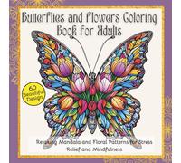 Butterflies and Flowers Coloring Book for Adults: 60 Beautiful Designs with Butterflies and Floral Patterns for Relaxation and Stress Relief