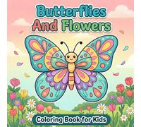 Butterflies And Flowers Coloring Book For Kids: 50 Cute and Easy Butterfly and Flower Coloring Pages for Boys and Girls Ages 6-12