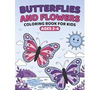 Butterflies and Flowers Coloring Book for Kids Ages 2-4: Cute and Easy Coloring Pages with Butterflies, Flowers and Simple Nature Designs