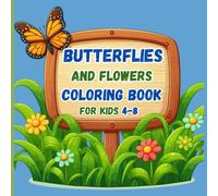 Butterflies and Flowers Coloring Book for Kids ages 4-8: Easy and Cute Coloring Pages of Beautiful Butterflies and Flowers for Boys and Girls Ages 4-8