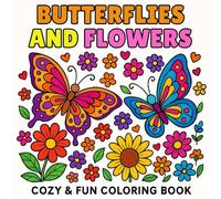 Butterflies and Flowers: Coloring Book for Kids and Adults, A Fun Collection of Beautiful Butterflies, Flowers, and Positive Vibes for All Ages