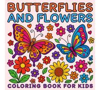 Butterflies and Flowers Coloring Book for Kids: Bold and Easy Designs to Color and Enjoy Fun Creative Moments for Girls and Boys Ages 4-12