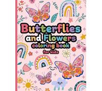 Butterflies and Flowers Coloring Book for Kids: Butterflies and Blooms Coloring Book for Adults Unwind and Enjoy Beautiful Nature Inspired Artwork