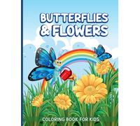 Butterflies And Flowers Coloring Book For Kids: Butterfly And Flower Themes Arranged With Outlined Shapes And Structured Elements For Coloring Activities For Kids And Toddlers