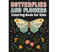 Butterflies and Flowers Coloring Book for Kids: Easy and Cute Designs to Color, Learn, and Enjoy Creative Relaxation Activities