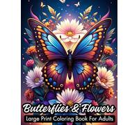 Butterflies And Flowers Large Print Coloring Book For Adults: Relax, Find Calm and Unleash Your Creativity With 40 amazing Designs Waiting For Your ... For Men and Women | 80 Pages, 8.5" x 11" .