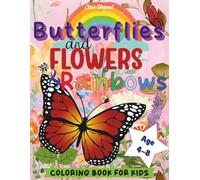 Butterflies and Flowers & Rainbows Coloring Book For Kids: 50 Cute, Fun and Easy Coloring Pages for Girls and Boys ages 4-8. Bold, Large Print Unique Designs for Relaxation