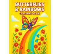 Butterflies and Rainbows Coloring Book for Kids Cute Nature Fun and Happy Scenes: Easy Designs, Perfect for Relaxation, Fun Learning, and Screen-Free Activity