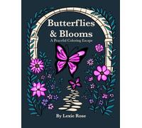 Butterflies & Blooms: A Peaceful Coloring Escape: Hand-Drawn Butterfly & Flower Adult Coloring Book With Relaxing, Stress Relief Designs for Mindfulness & Calm